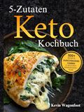 5-Zutaten Keto Kochbuch: Einfache gesunde ketogene Rezepte für zwei
