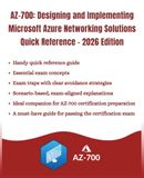 AZ-700: Microsoft AZ-700: Designing and Implementing Microsoft Azure Networking Solutions Quick Reference-2026 Edition