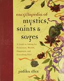 Encyclopedia of Mystics, Saints & Sages: A Guide to Asking for Protection, Wealth, Happiness, and Everything Else!: 3