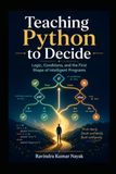 Teaching Python to Decide Logic, Conditions, and the First Shape of Intelligent Programs
