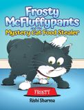 Frosty McFluffypants Publishing Frosty McFluffypants and the Mystery Cat Food Stealer