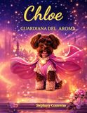 Chloe: Guardiana del Aroma: Un cuento infantil mágico sobre valentía, amistad, amor y el poder de creer en uno mismo