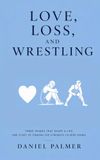 Love, Loss, and Wrestling