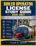 BOILER OPERATOR LICENSE STUDY GUIDE 2026-2027: Comprehensive Exam Practice with Over 2000 Questions and Answer Explanations