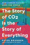 The Story of CO2 Is the Story of Everything: How Carbon Dioxide Made Our World