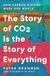 The Story of CO2 Is the Story of Everything: How Carbon Dioxide Made Our World