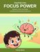 ClearPath Kids: Focus Power: Attention, Focus, and ADHD - Practical Activities for Kids 8-12