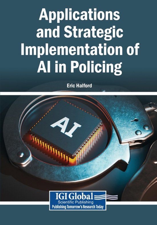 Applications Igi Global Scientific Publishing Applications and Strategic Implementation of AI in Policing Paperback
