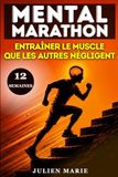 MENTAL MARATHON: ENTRAÎNER LE MUSCLE QUE LES AUTRES NÉGLIGENT