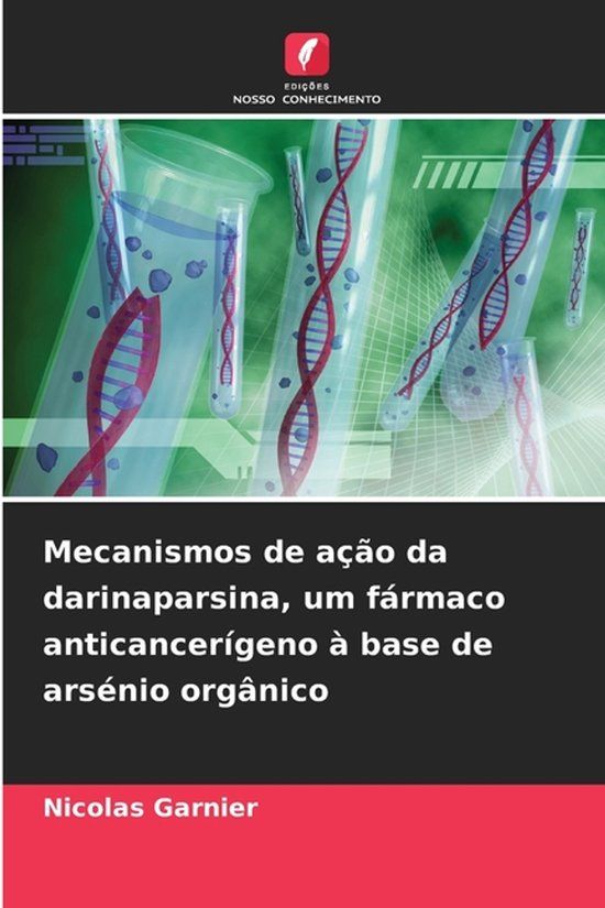 Mecanismos Edicoes Nosso Conhecimento Mecanismos de ação da darinaparsina, um fármaco anticancerígeno à base de arsénio orgânico