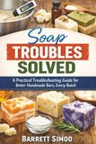 Soap Troubles Solved: A Practical Troubleshooting Guide for Better Handmade Bars, Every Batch