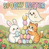 Spooky Easter Spooky Easter - A Cute & Silly Coloring Book