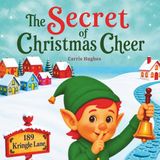 The Secret of Christmas Cheer: A heartwarming Christmas story about kindness, wonder, and the true magic of Christmas.