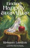 Finding Happily Ever After: A Reimagined Fairy Tale Featuring Rapunzel, Snow White, and Cinderella