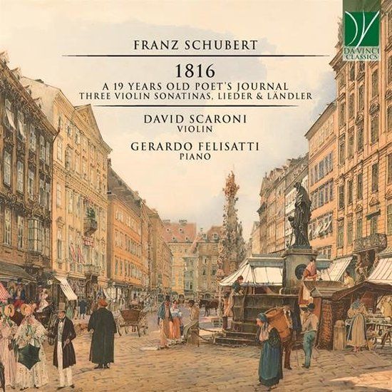 Sonic Rendezvous David Scaroni & Gerardo Felisatti - Schubert: 1816 – A 19 Years Old Poet's Journal (Three Violin Sonatinas, Lieder & Ländler) (CD)
