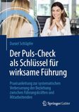 Der Puls-Check als Schlüssel für wirksame Führung: Praxisanleitung zur systematischen Verbesserung der Beziehung zwischen Führungskräften und Mitarbeitenden