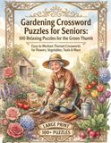 Gardening Crossword Puzzles for Seniors: 100 Relaxing Puzzles for the Green Thumb: Easy-to-Medium Themed Crosswords for Flowers, Vegetables, Tools & More