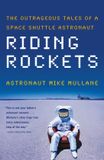 Riding Bol Riding Rockets: The Outrageous Tales of a Space Shuttle Astronaut