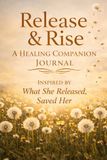 Release & Rise: A Healing Companion Journal