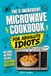 The 5-Ingredient Microwave Cookbook for Absolute Idiots