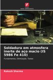 Soldadura Edicoes Nosso Conhecimento Soldadura em atmosfera inerte de aço macio (IS 5986 Fe 410)