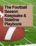 The Football Season Keepsake & Sideline Playbook: A family guide for the season