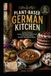 Plant-Based German Kitchen: Vegan German Recipes from Hearty Classics to Holiday Baking