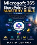 Microsoft 365 and SharePoint Online Mastery Bible-Volume 1: The Complete Guide to SharePoint, Teams, OneDrive, Power Automate, Power Apps, Power BI, Copilot, and Modern Workplace Productivity