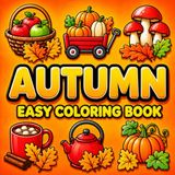 Autumn Coloring Book: 50 Easy and Fun Coloring Pages with Cute Fall Designs for Relaxing, Creativity and Seasonal Fun