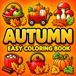 Autumn Coloring Book: 50 Easy and Fun Coloring Pages with Cute Fall Designs for Relaxing, Creativity and Seasonal Fun