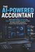The AI-Powered Accountant: How to Use ChatGPT, AI Tools and Smart Automation to Save 10+ Hours a Week, Win Better Clients, and Build a Future-Proof Accounting Practice