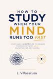 How to Study When Your Mind Runs Too Fast: Study and concentration techniques for students with ADHD and attention difficulties