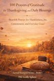 100 Prayers of Gratitude for Thanksgiving and Daily Blessings: Heartfelt Prayers for Thankfulness, Joy, Contentment, and Everyday Grace: 5