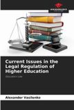 Current Our Knowledge Publishing Current Issues in the Legal Regulation of Higher Education Paperback