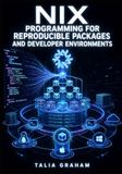 NIX PROGRAMMING FOR REPRODUCIBLE PACKAGES AND DEVELOPER ENVIRONMENTS