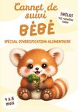 Carnet Panda Roux Carnet de Suivi Bébé Spécial Diversification Alimentaire: Édition Panda Roux | 4 à 8 mois | 40 recettes bébé incluses | Cahier de suivi maternel à ... sommeil, couches, soins | Cadeau parents