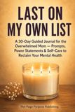 Last on My Own List: A 30-Day Guided Journal for the Overwhelmed Mom