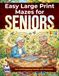 Easy Large Print Mazes for Seniors: Relaxing Brain Games and Puzzle Activities for Elderly Adults: Fun and Engaging Puzzles with Solutions