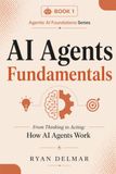 AI Agents Fundamentals: From Thinking to Acting: How AI Agents Work