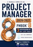 Project Management. Il Manuale Completo del Project Manager: Preparazione a PMP®, CAPM® e PRINCE2® sull'ultimo PMBOK®. Agile, Scrum, Kanban, AI, simulazioni complete, glossario IT/EN e quiz commentati