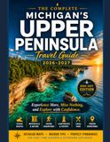 THE MICHIGAN'S UPPER PENINSULA TRAVEL GUIDE 2026–2027