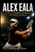 Alex Eala: A Life of Discipline, Resilience, and Tennis Excellence