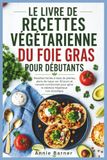 LE LIVRE DE RECETTES VÉGÉTARIENNE DU FOIE GRAS POUR DÉBUTANTS