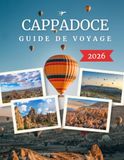 CAPPADOCE GUIDE DE VOYAGE 2026