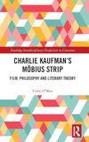 Charlie Kaufman's Möbius Strip: Film, Philosophy and Literary Theory
