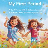 My First Period: A Confidence & Self-Esteem Journal & Activity Book for Girls Ages 8–12