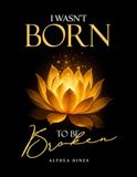 I wasn’t Born To be broken