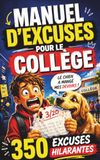 MANUEL D'EXCUSES POUR LE COLLÈGE: 350 justifications imparables pour rater et survivre comme un pro - Humour garanti- cadeau amusant pour collégien - adolescent branché