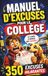 MANUEL D'EXCUSES POUR LE COLLÈGE: 350 justifications imparables pour rater et survivre comme un pro - Humour garanti- cadeau amusant pour collégien - adolescent branché