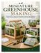 MINIATURE GREENHOUSE MAKING: Practical DIY Projects for Building Compact Plant Shelters, Indoor Growing Spaces, and Decorative Garden Displays